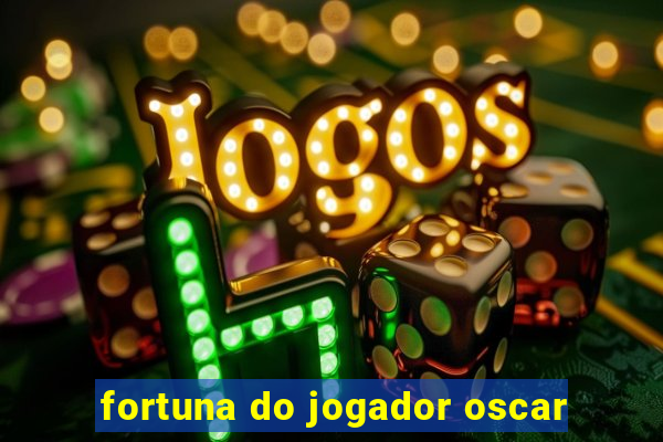 fortuna do jogador oscar